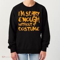 I'm Scary Enough Without A Costume Women's Sweatshirt thumb 0