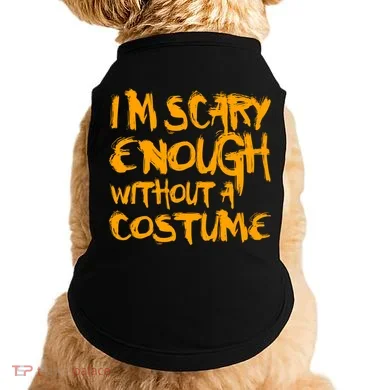 I'm Scary Enough Without A Costume Doggie Tank