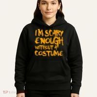 I'm Scary Enough Without A Costume Hoodie thumb 5