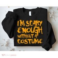 I'm Scary Enough Without A Costume Sweatshirt thumb 2