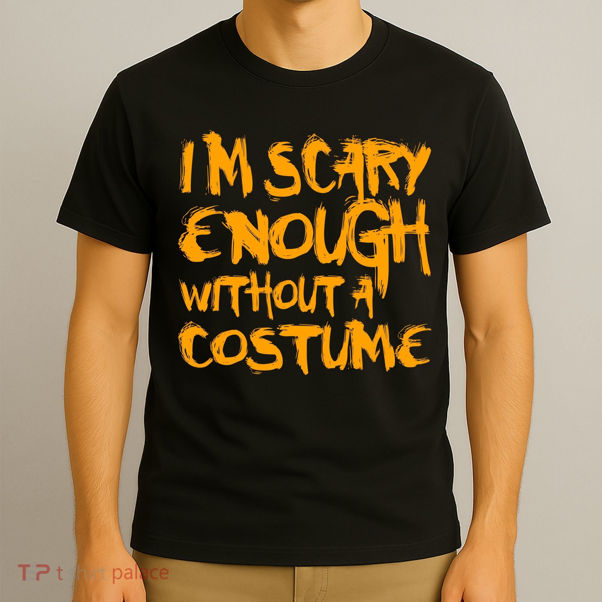 I'm Scary Enough Without A Costume T-Shirt