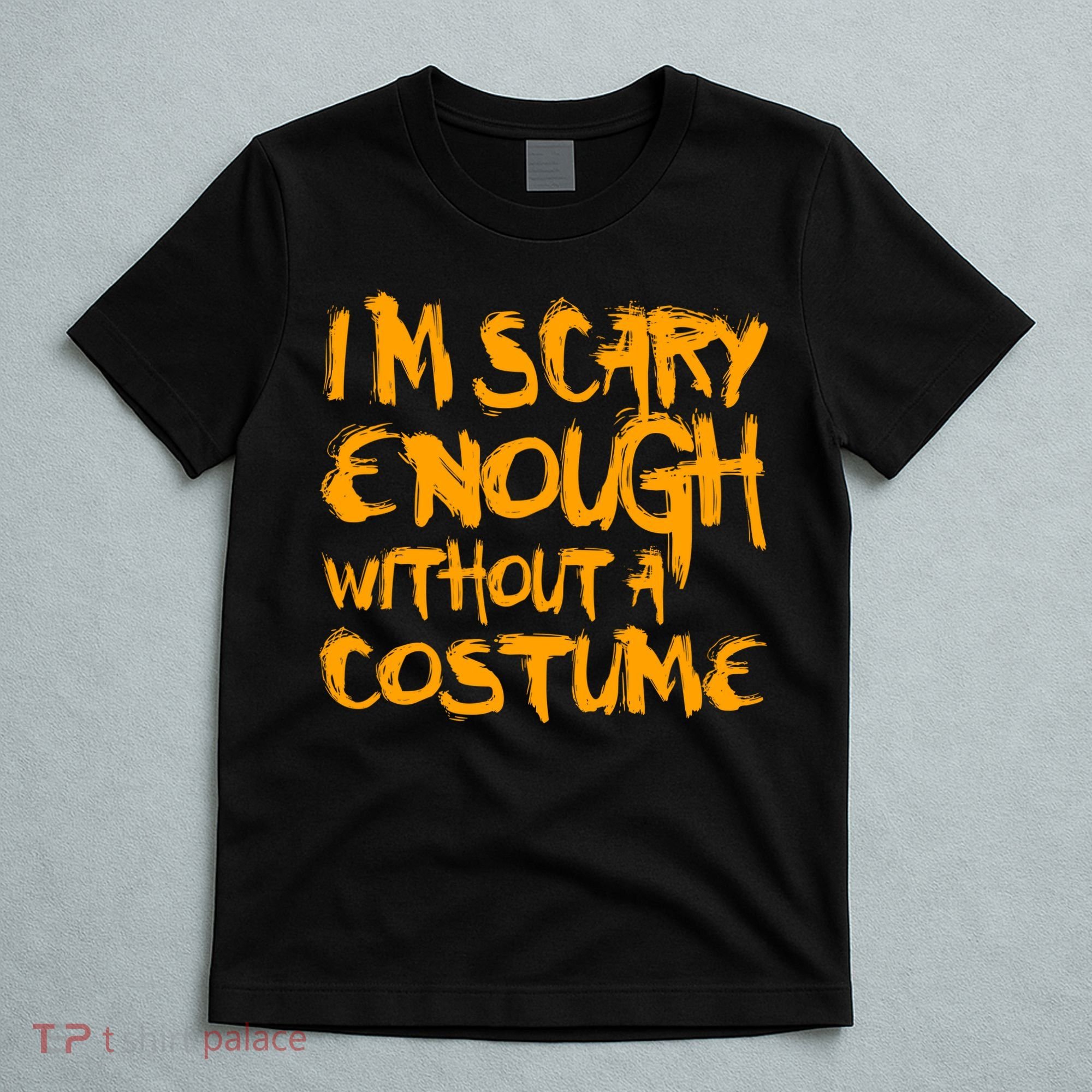 I'm Scary Enough Without A Costume T-Shirt