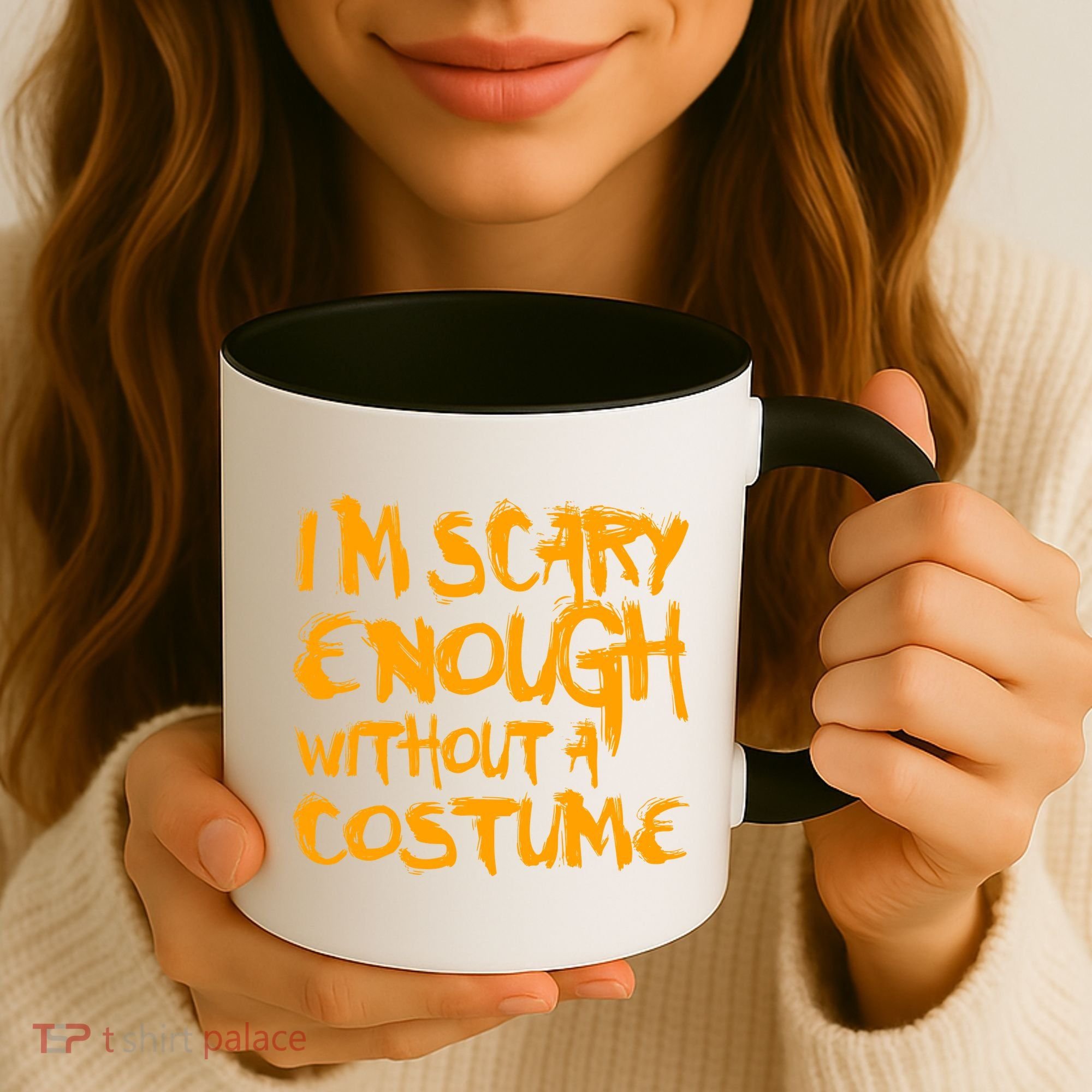 I'm Scary Enough Without A Costume Coffee Mug
