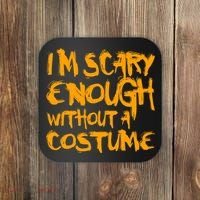 I'm Scary Enough Without A Costume Coaster thumb 0