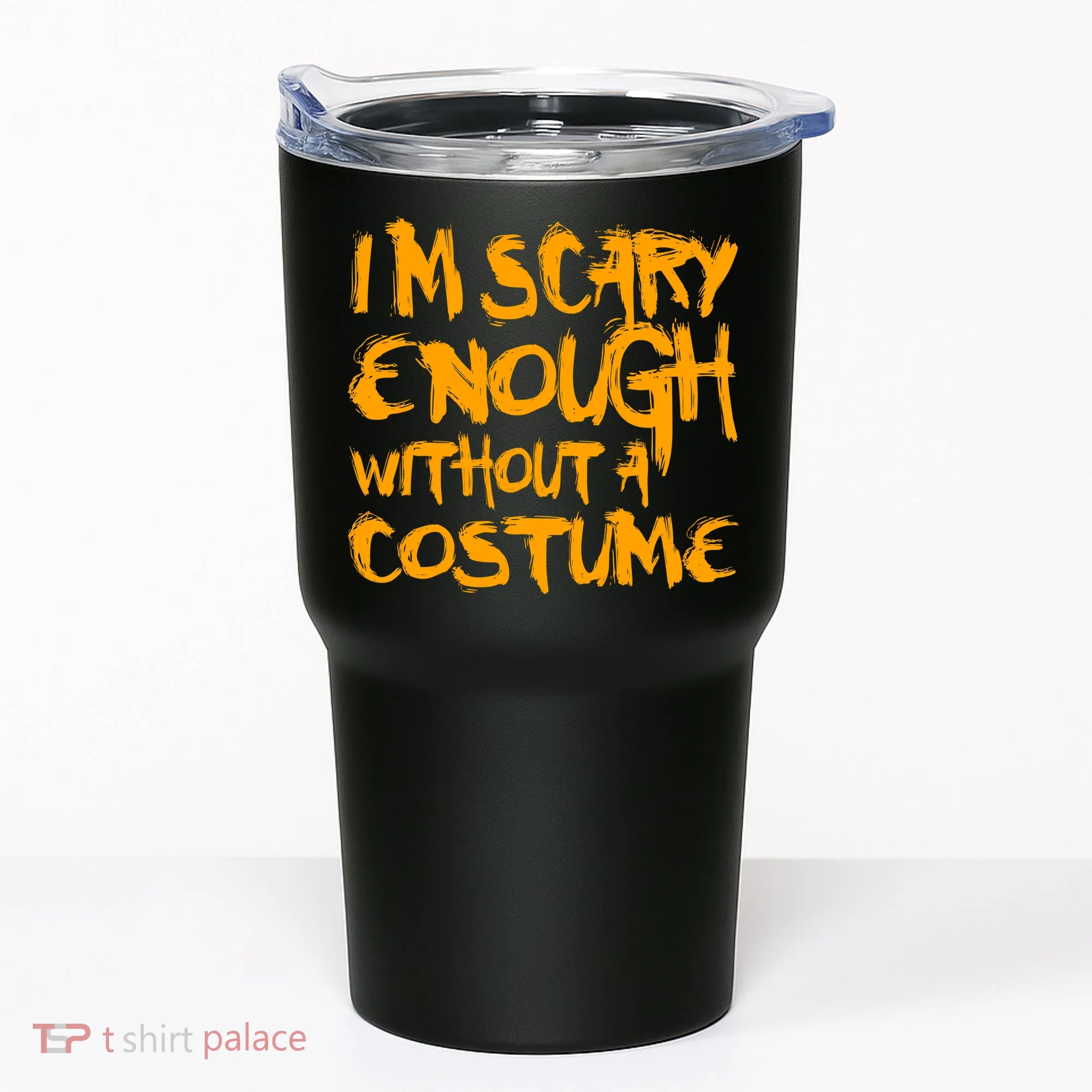 I'm Scary Enough Without A Costume Tumbler