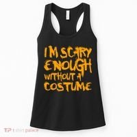 I'm Scary Enough Without A Costume Women's Tank Top thumb 0