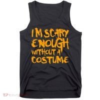I'm Scary Enough Without A Costume Tank Top thumb 0