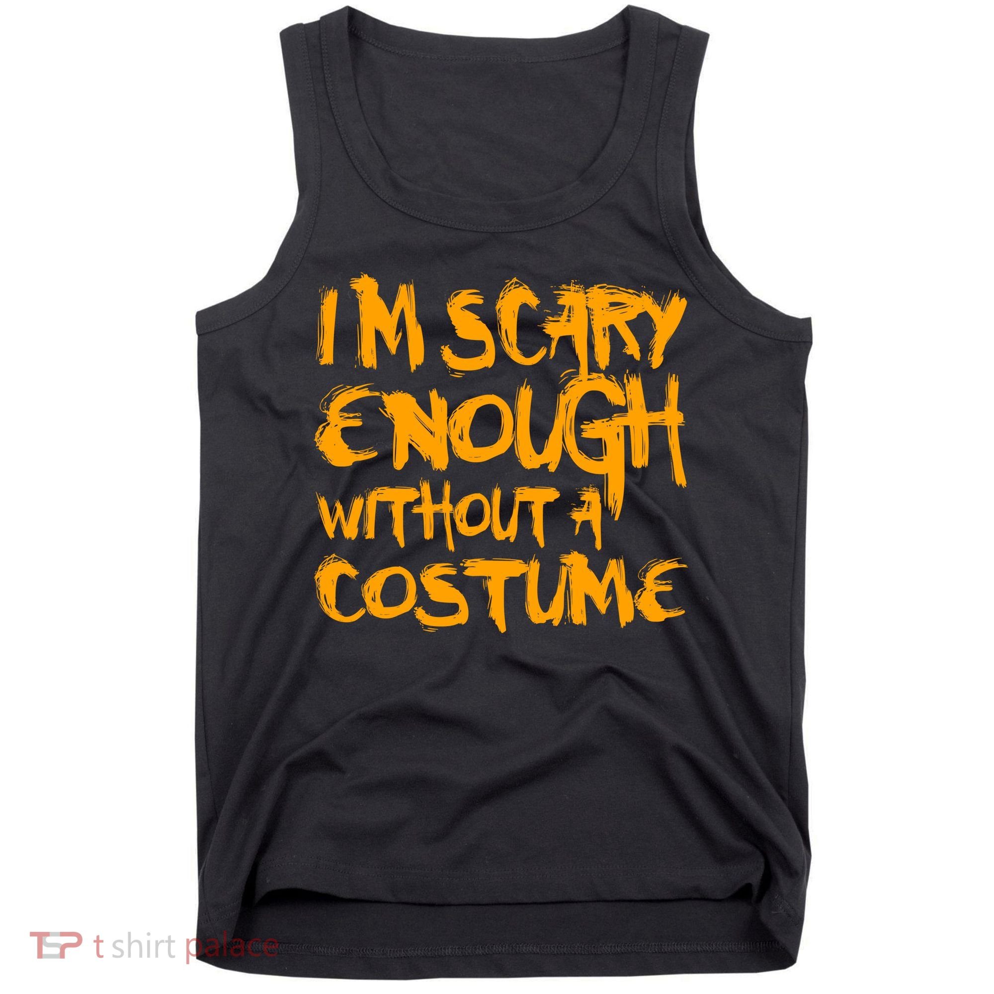 I'm Scary Enough Without A Costume Tank Top