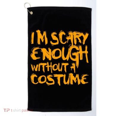 I'm Scary Enough Without A Costume Golf Towel