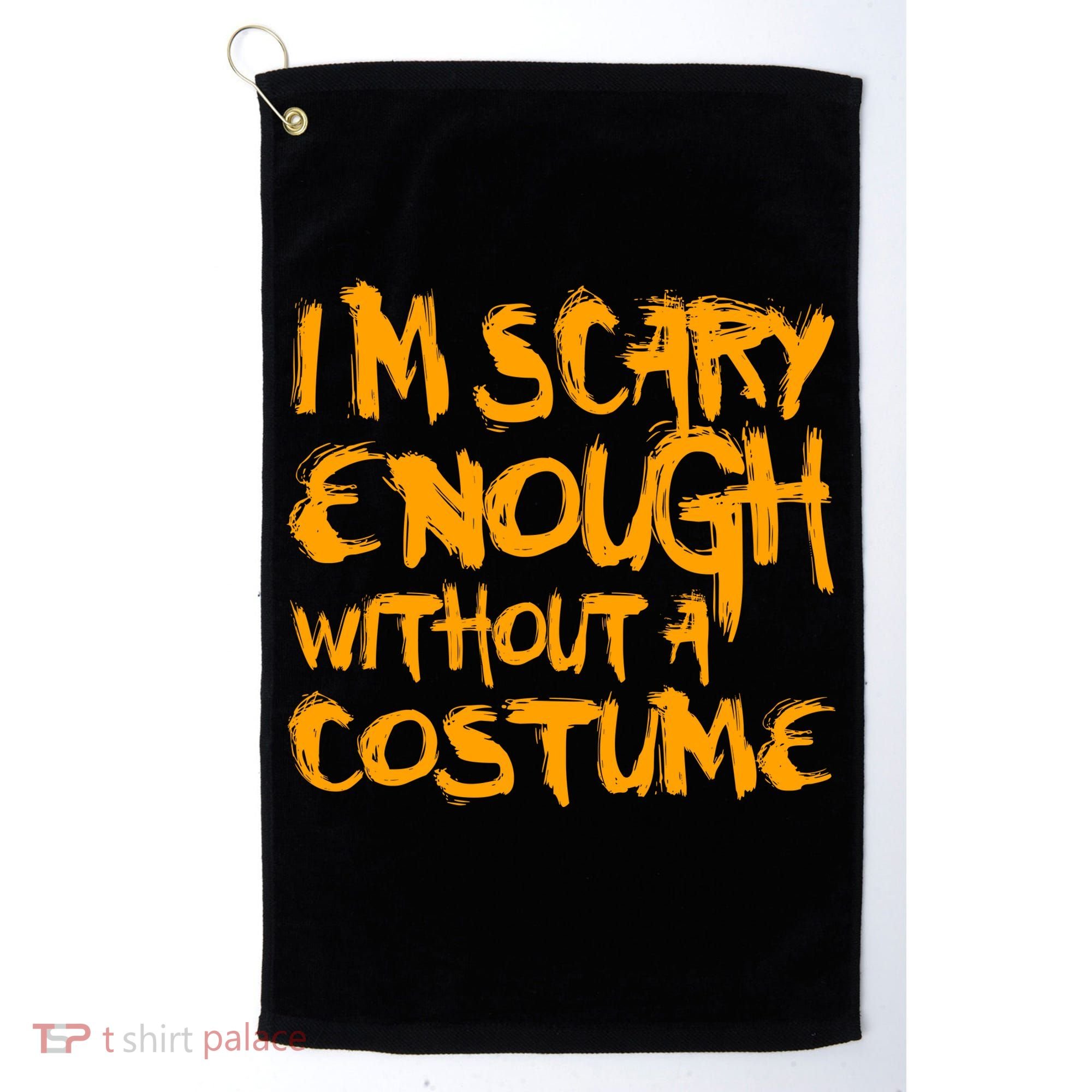 I'm Scary Enough Without A Costume Golf Towel