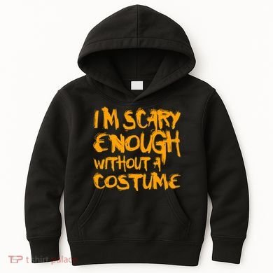 I'm Scary Enough Without A Costume Kids Hoodie