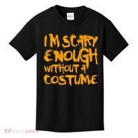 I'm Scary Enough Without A Costume Kids T-Shirt thumb 0