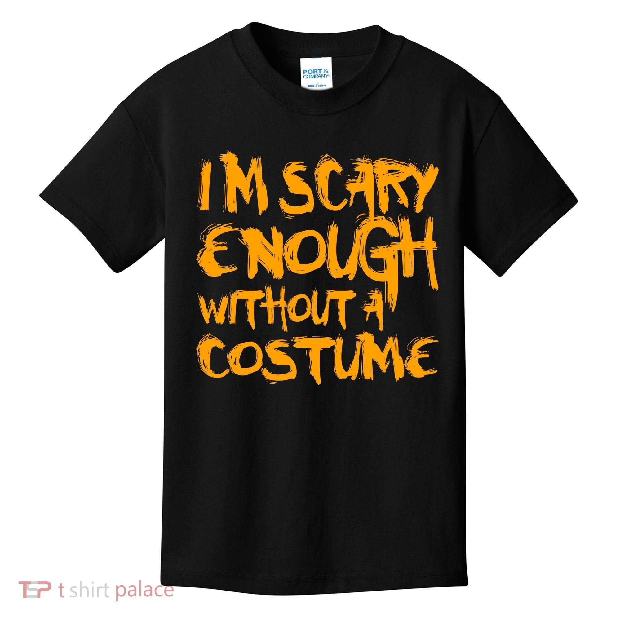 I'm Scary Enough Without A Costume Kids T-Shirt