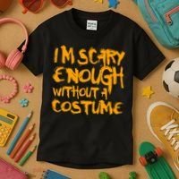 I'm Scary Enough Without A Costume Kids T-Shirt thumb 3