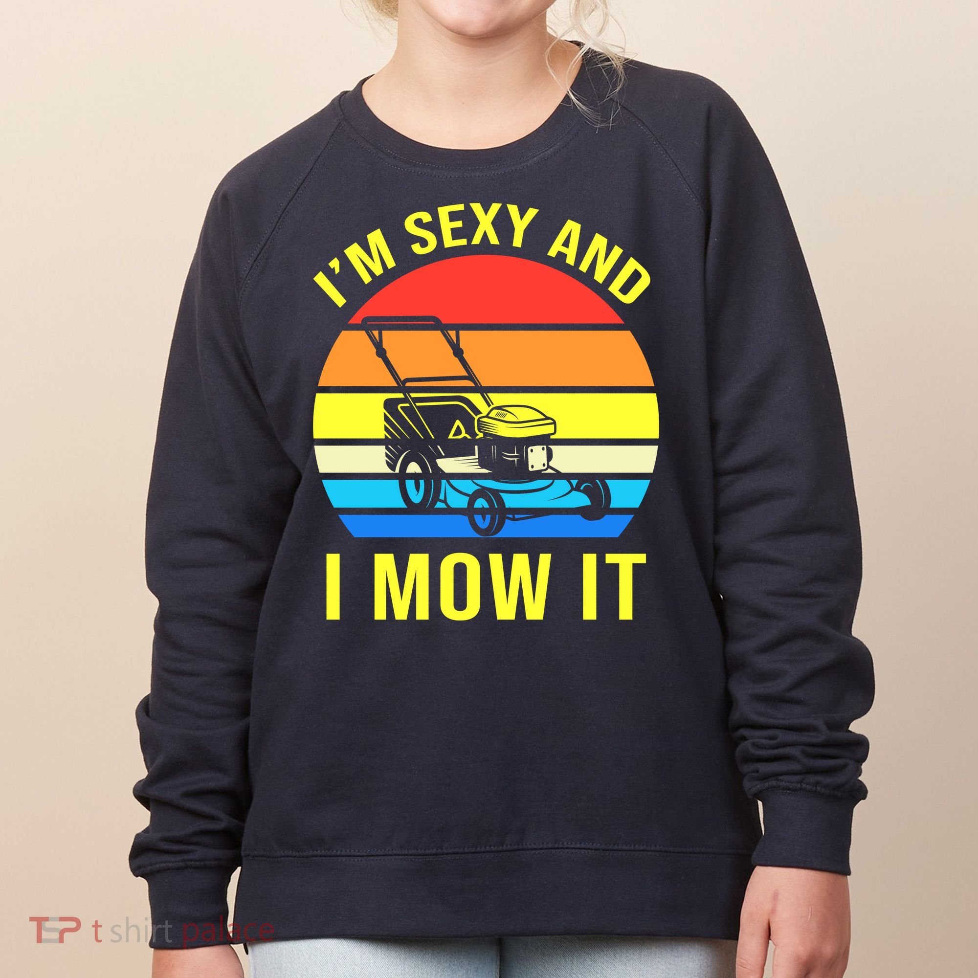 I'm Sexy And I Mow It Women's Sweatshirt