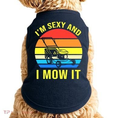 I'm Sexy And I Mow It Doggie Tank