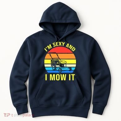 I'm Sexy And I Mow It Hoodie