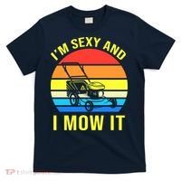 I'm Sexy And I Mow It T-Shirt thumb 0