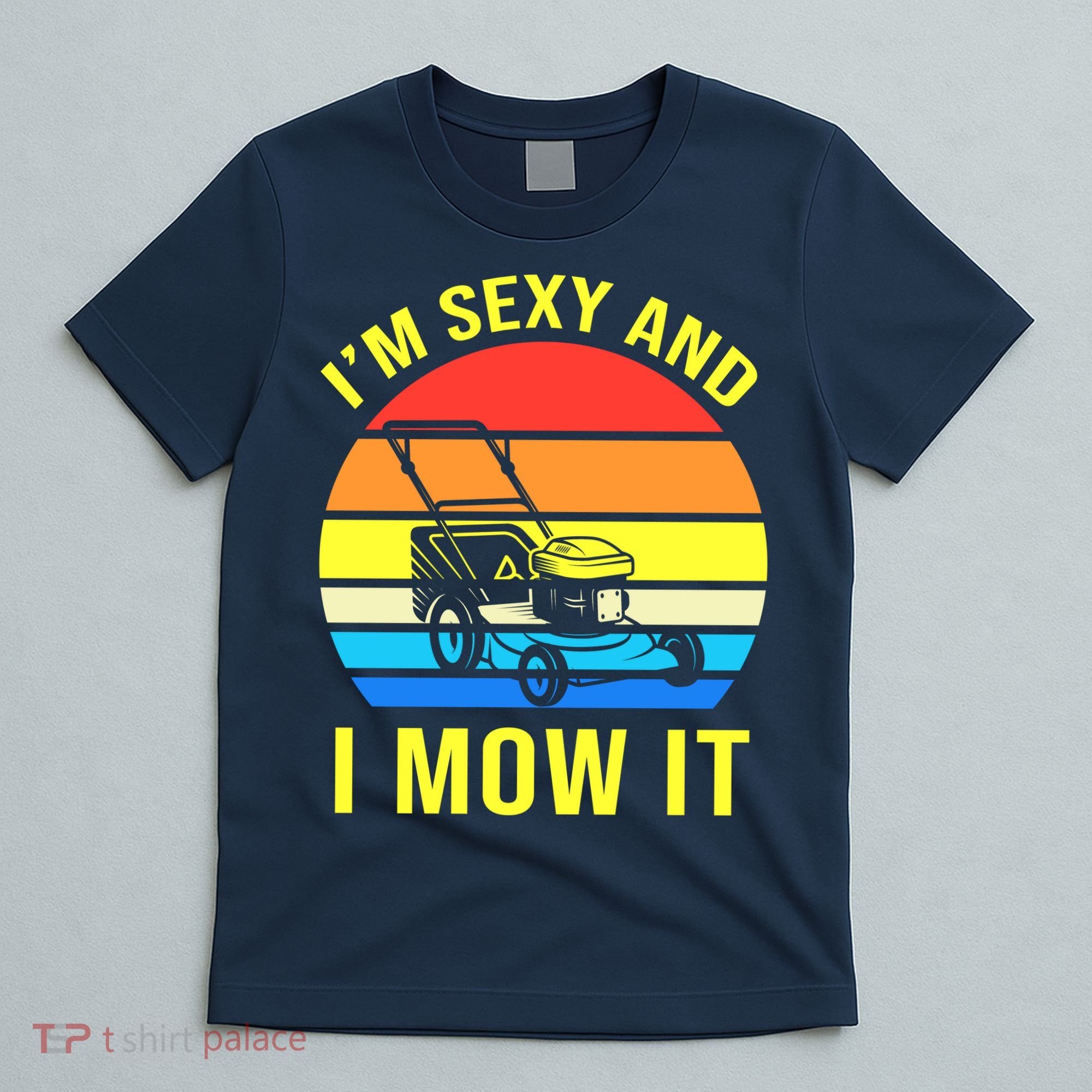 I'm Sexy And I Mow It T-Shirt