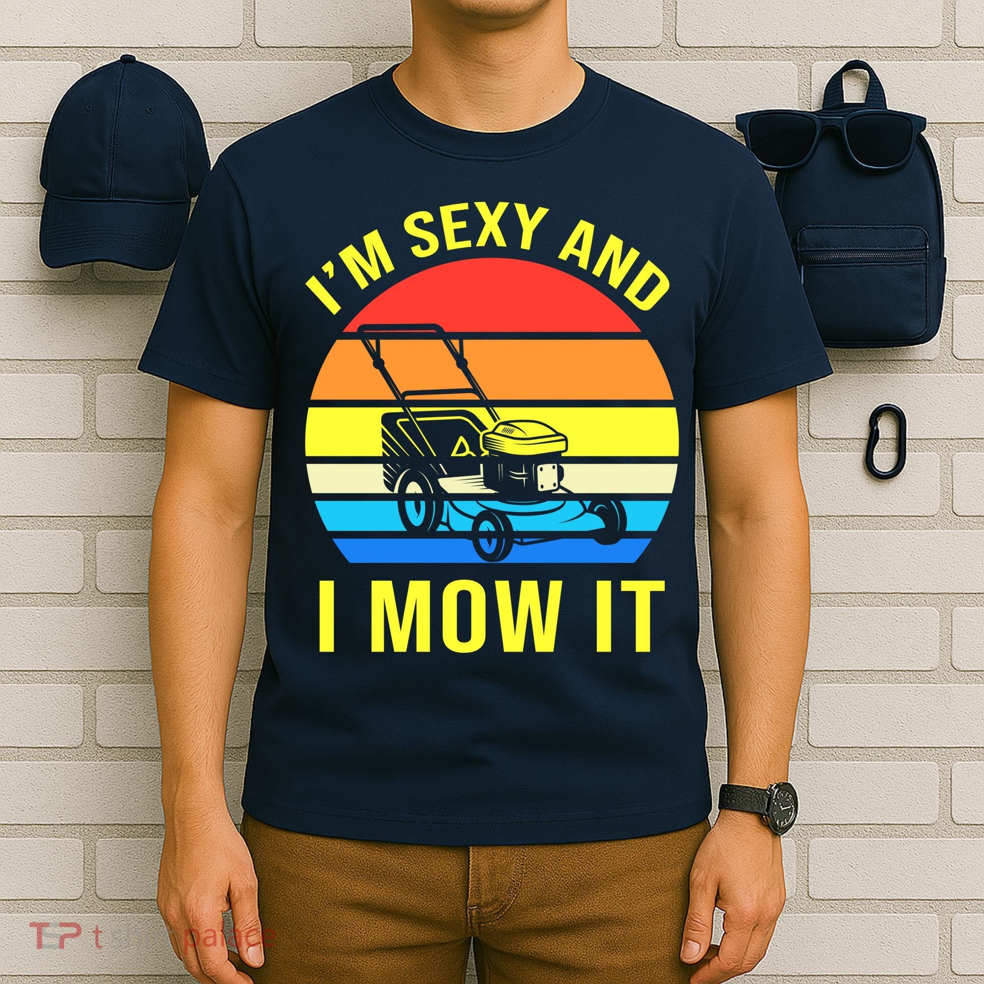 I'm Sexy And I Mow It T-Shirt