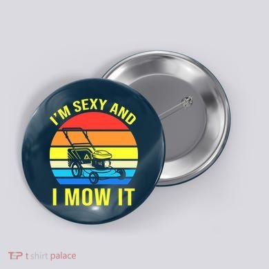 I'm Sexy And I Mow It Button