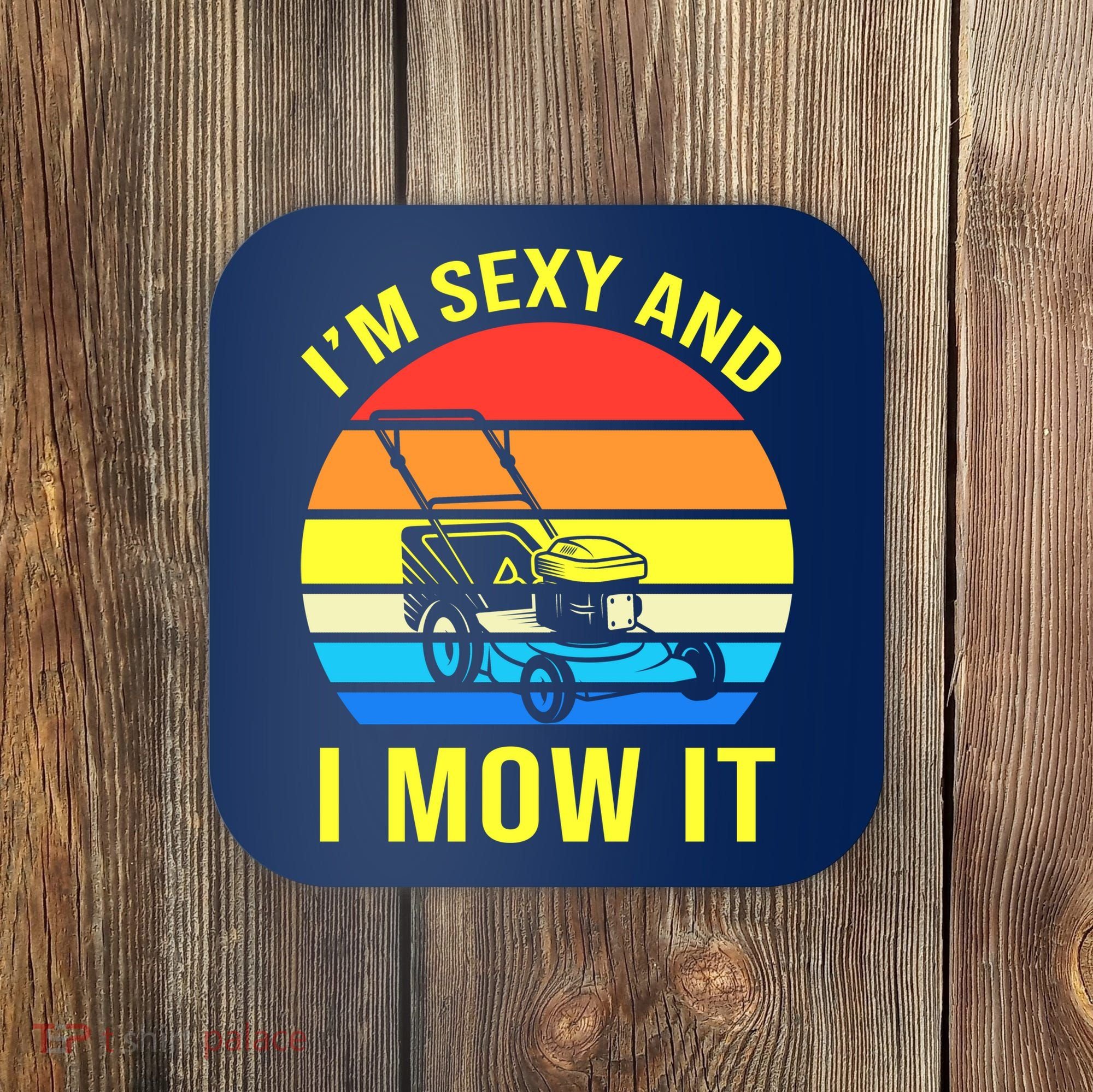 I'm Sexy And I Mow It Coaster