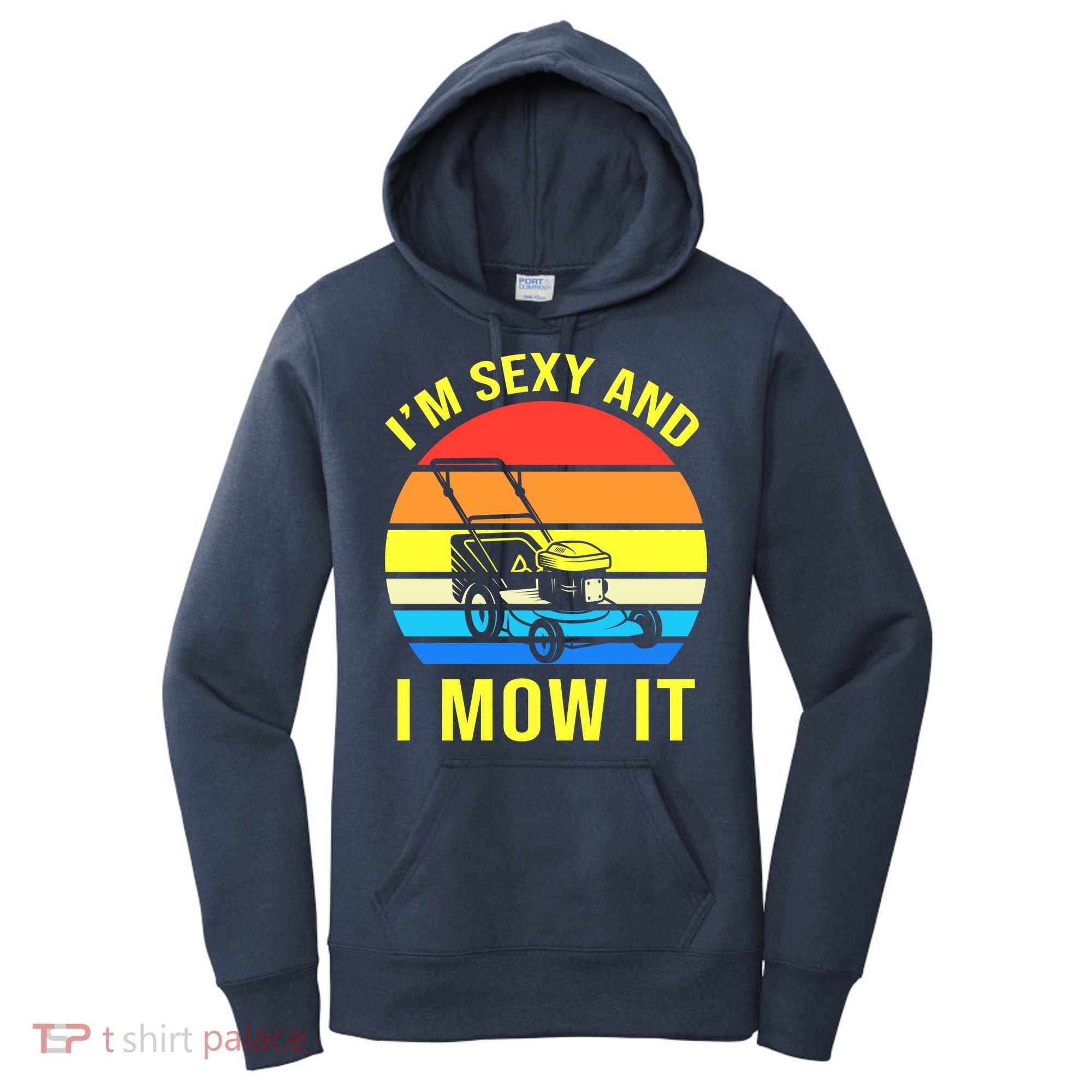I'm Sexy And I Mow It Women's Hoodie