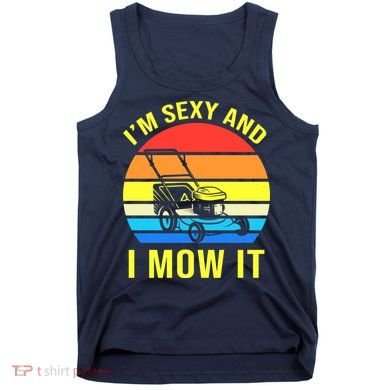 I'm Sexy And I Mow It Tank Top
