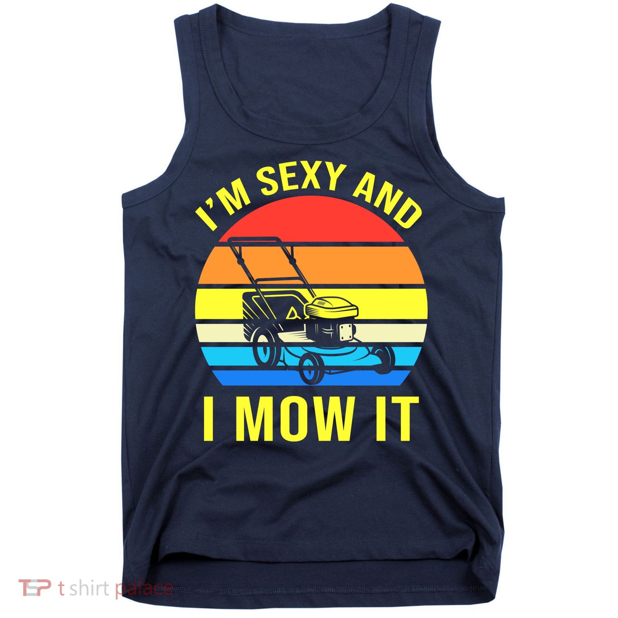 I'm Sexy And I Mow It Tank Top