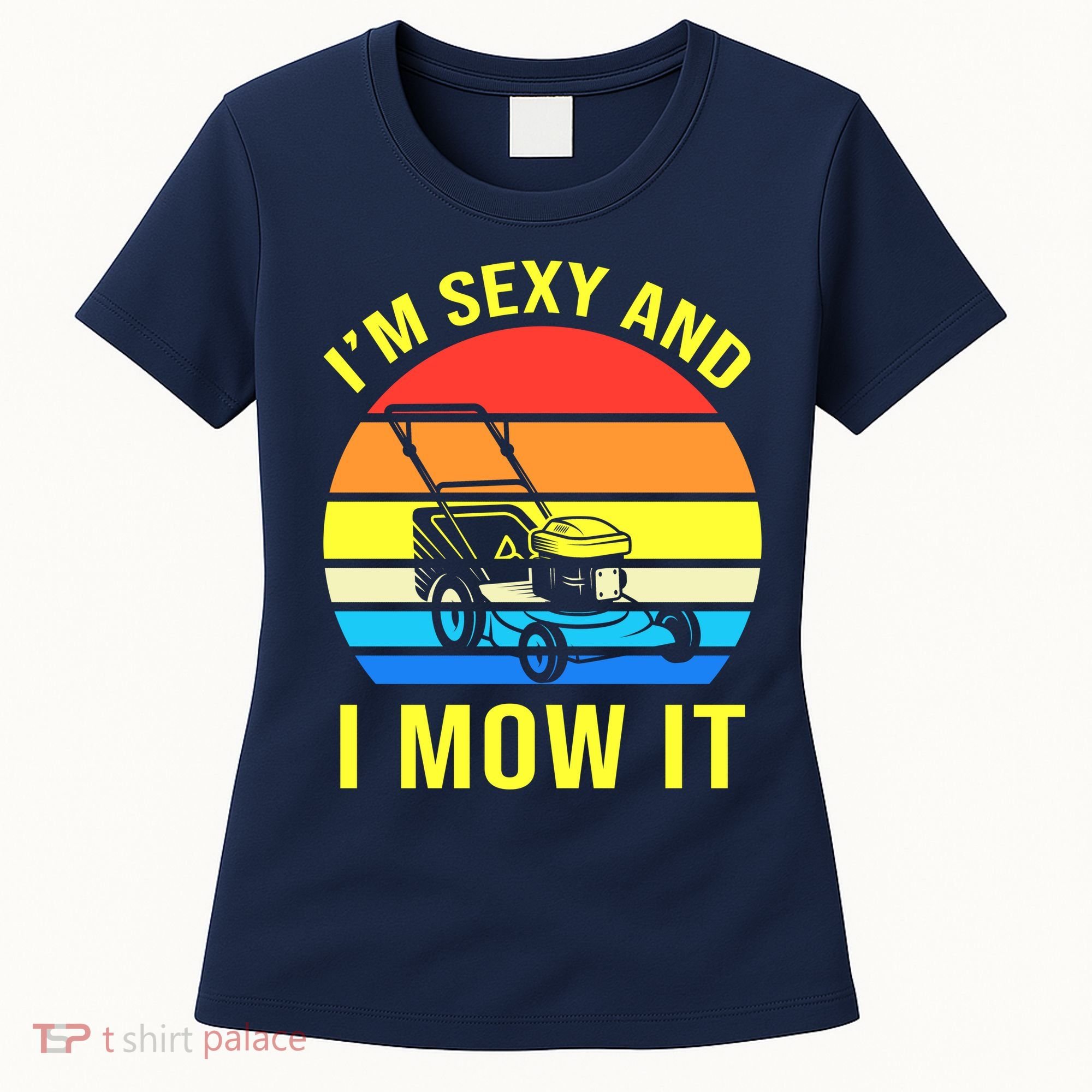 I'm Sexy And I Mow It Women's T-Shirt