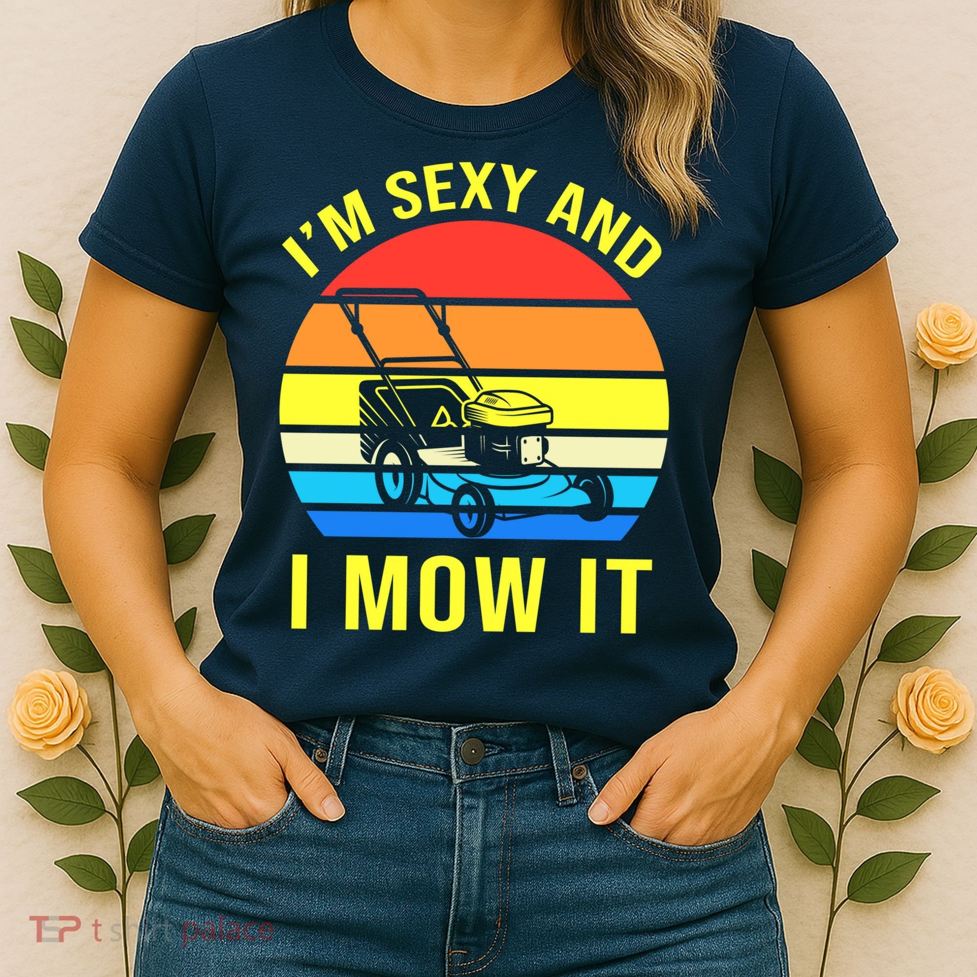I'm Sexy And I Mow It Women's T-Shirt