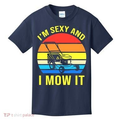 I'm Sexy And I Mow It Kids T-Shirt