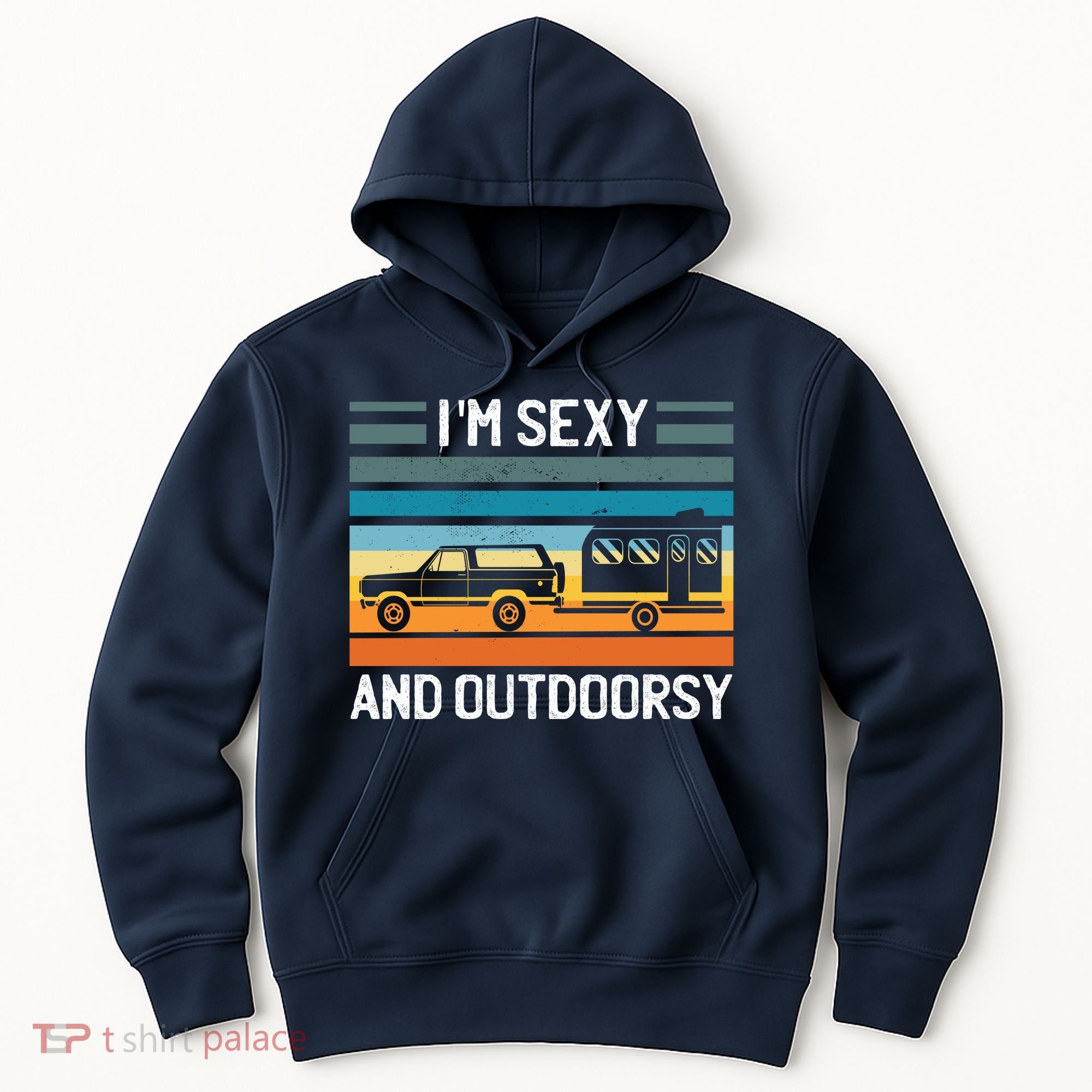 I'm Sexy And Outdoorsy Retro Road Trip Camper Hoodie