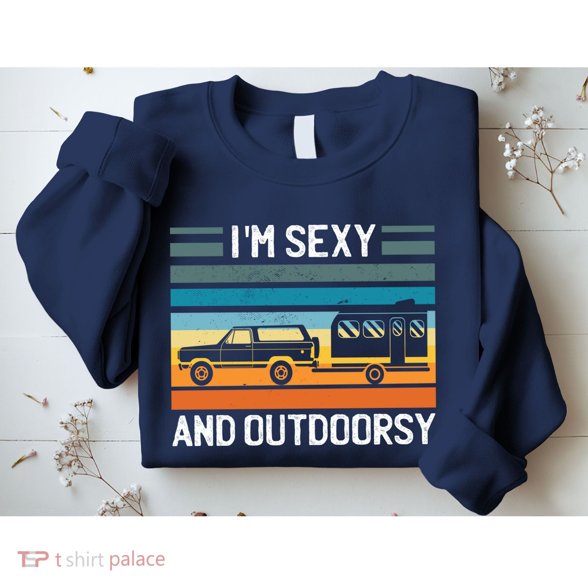 I'm Sexy And Outdoorsy Retro Road Trip Camper Sweatshirt