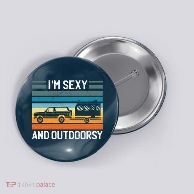 I'm Sexy And Outdoorsy Retro Road Trip Camper Button