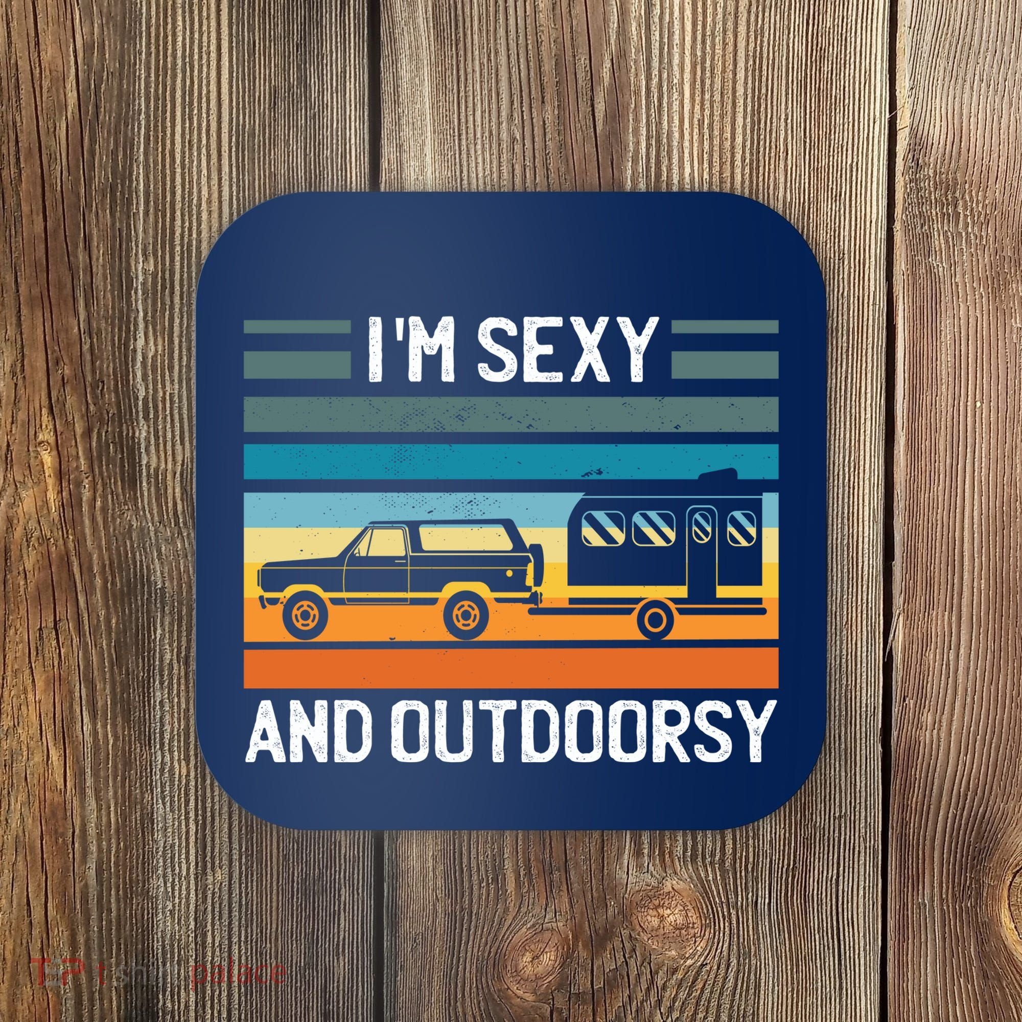 I'm Sexy And Outdoorsy Retro Road Trip Camper Coaster