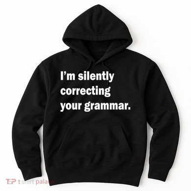 I'm Silently Correcting Your Grammar Hoodie