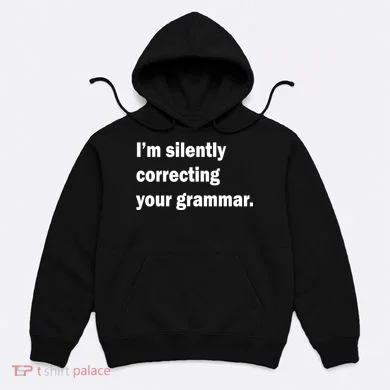 I'm Silently Correcting Your Grammar Hoodie