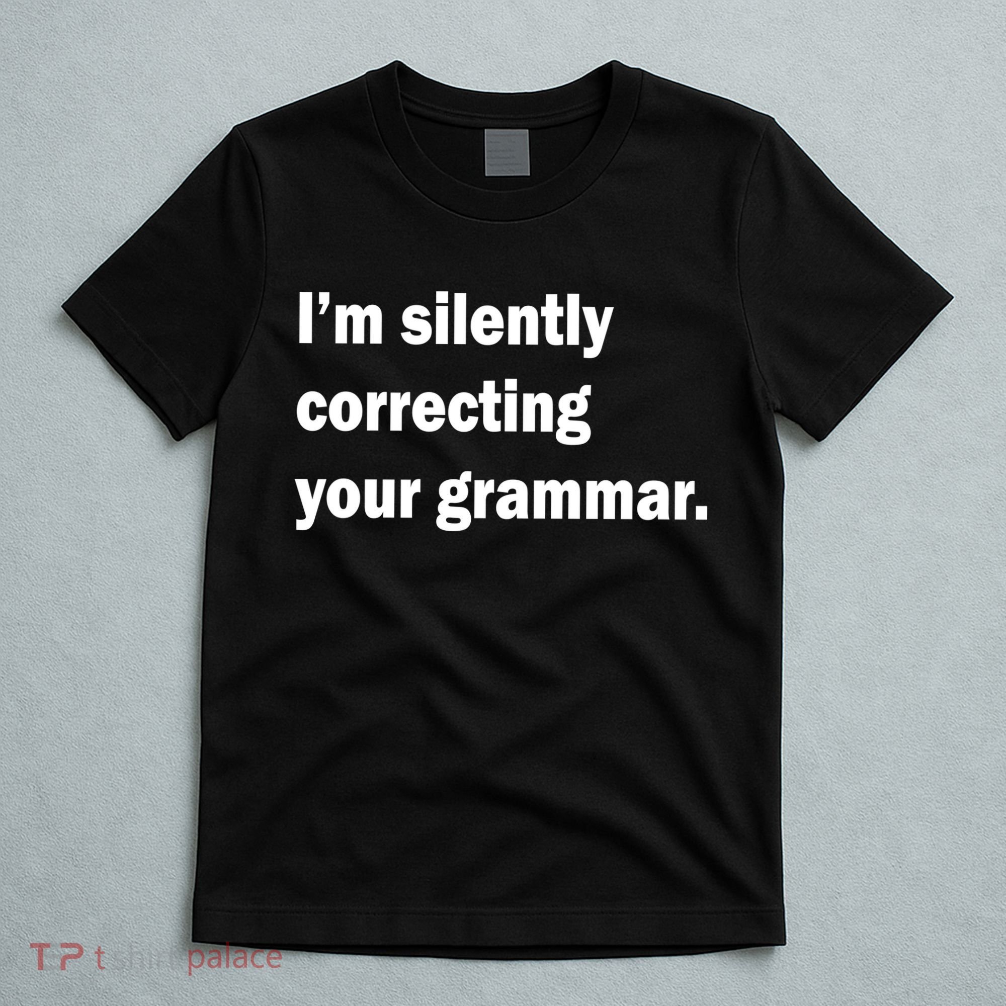 I'm Silently Correcting Your Grammar T-Shirt