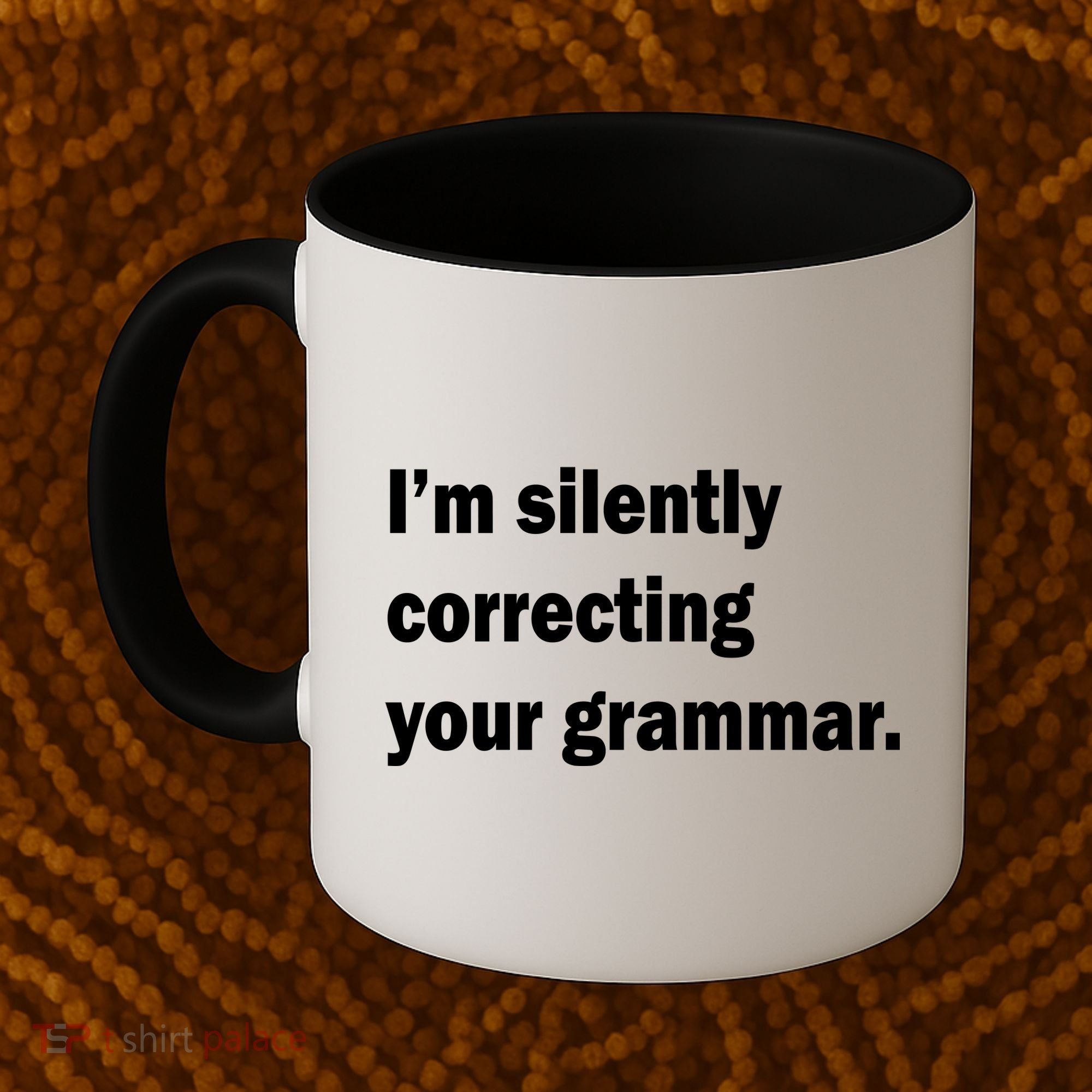 I'm Silently Correcting Your Grammar Coffee Mug