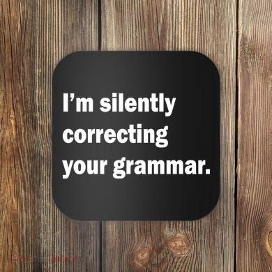 I'm Silently Correcting Your Grammar Coaster