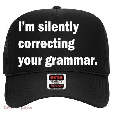 I'm Silently Correcting Your Grammar Hat