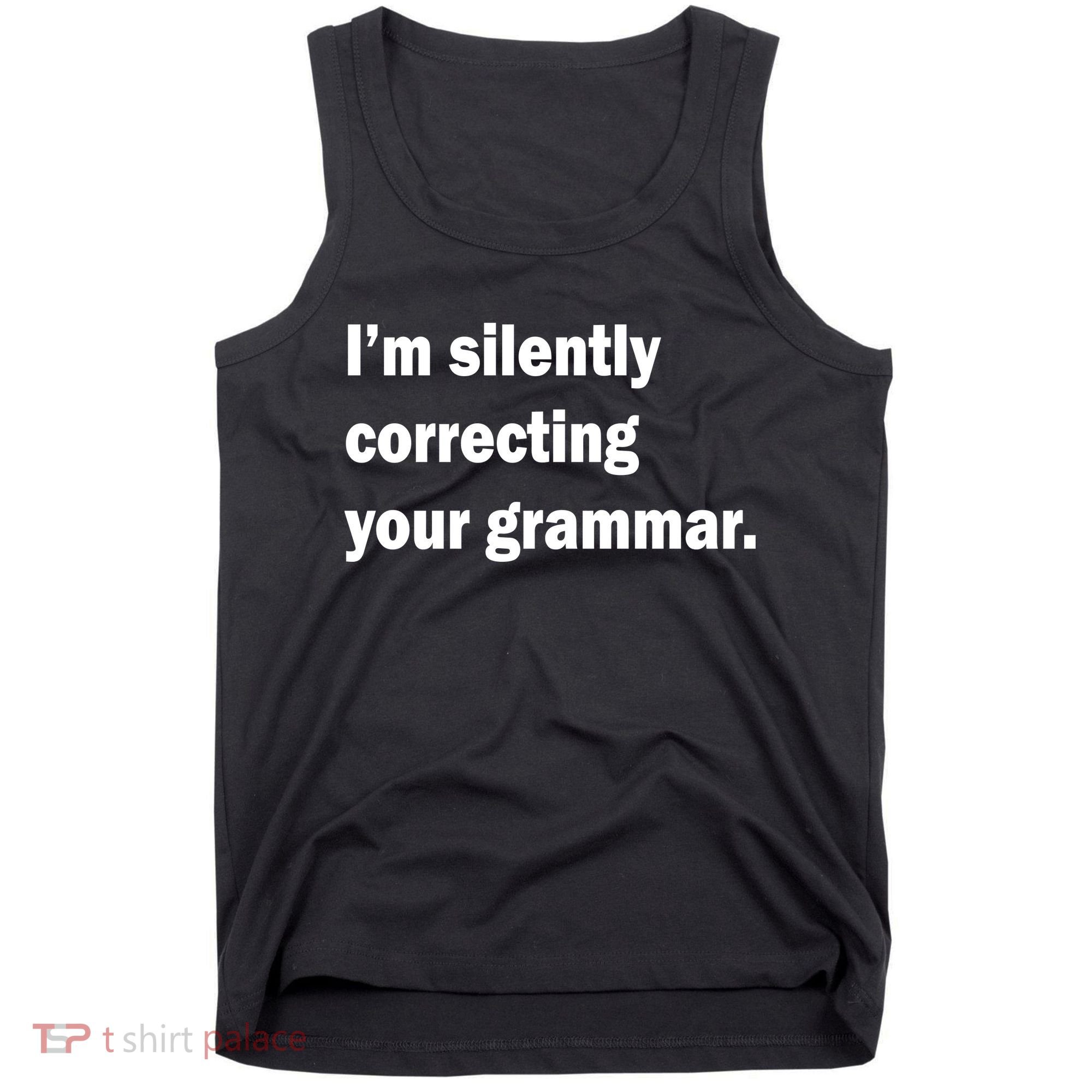 I'm Silently Correcting Your Grammar Tank Top