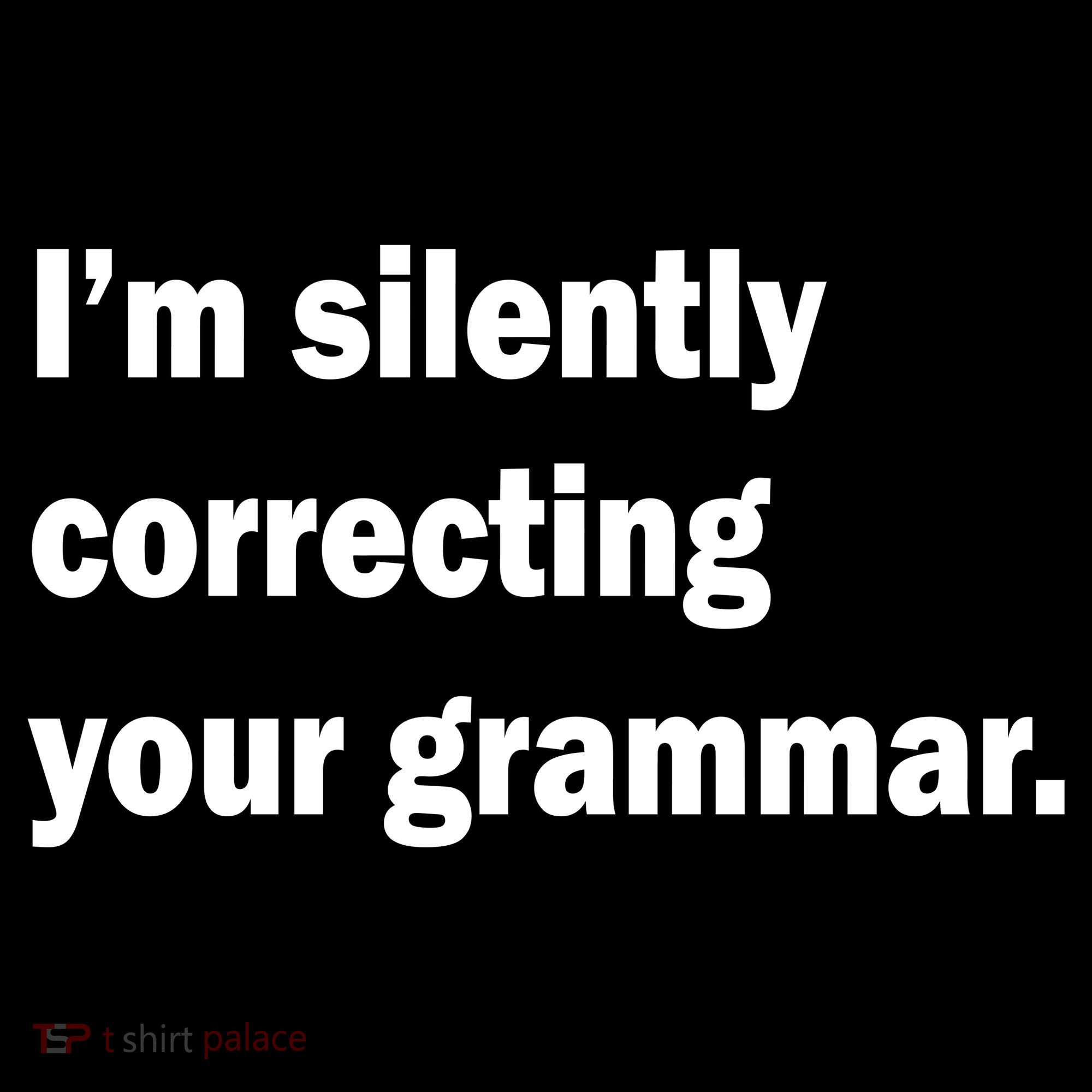 I'm Silently Correcting Your Grammar Tank Top
