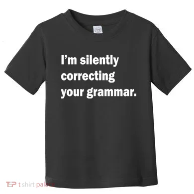 I'm Silently Correcting Your Grammar Toddler T-Shirt