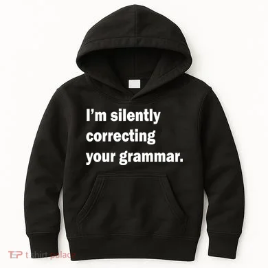 I'm Silently Correcting Your Grammar Kids Hoodie