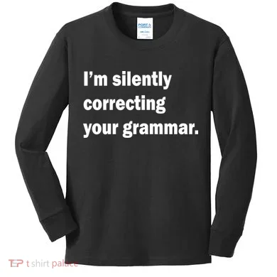 I'm Silently Correcting Your Grammar Kids Long Sleeve Shirt