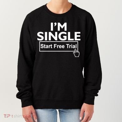 I'm Single Start A Free Trial Women's Sweatshirt