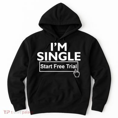 I'm Single Start A Free Trial Hoodie