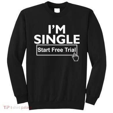 I'm Single Start A Free Trial Sweatshirt